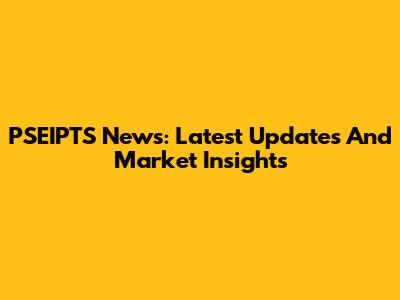PSEIPTS News: Latest Updates And Market Insights
