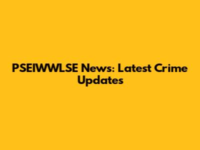 PSEIWWLSE News: Latest Crime Updates