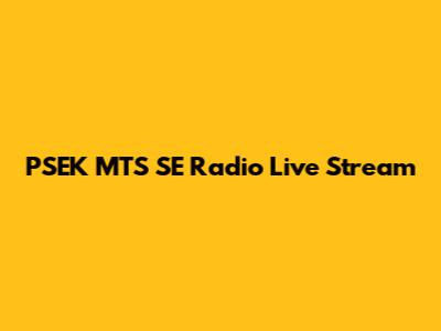 PSEK MTS SE Radio Live Stream