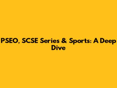 PSEO, SCSE Series & Sports: A Deep Dive