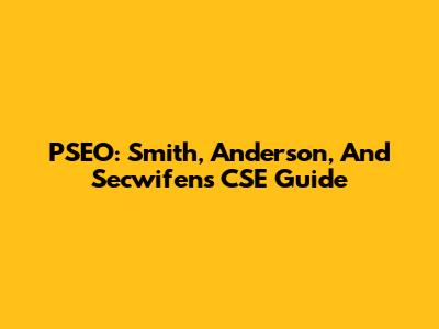 PSEO: Smith, Anderson, And Secwifen's CSE Guide