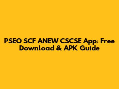PSEO SCF ANEW CSCSE App: Free Download & APK Guide