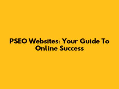 PSEO Websites: Your Guide To Online Success