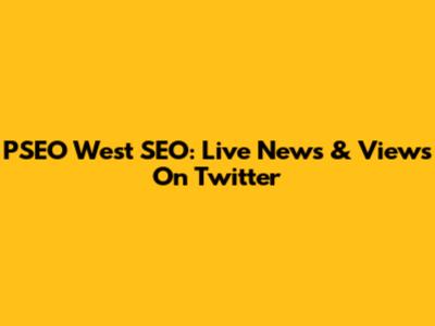 PSEO West SEO: Live News & Views On Twitter