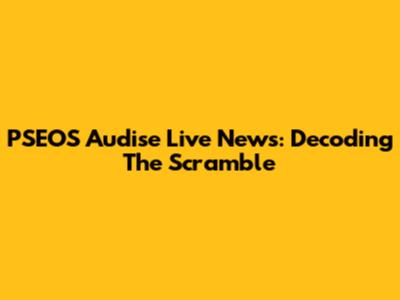 PSEOS Audise Live News: Decoding The Scramble