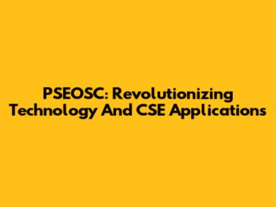 PSEOSC: Revolutionizing Technology And CSE Applications