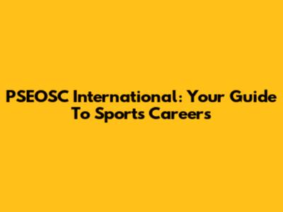PSEOSC International: Your Guide To Sports Careers