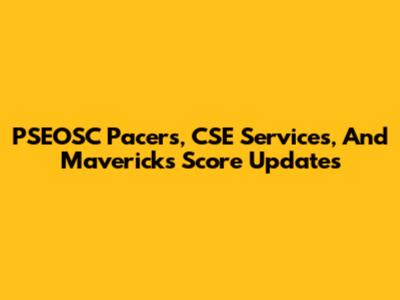 PSEOSC Pacers, CSE Services, And Mavericks Score Updates