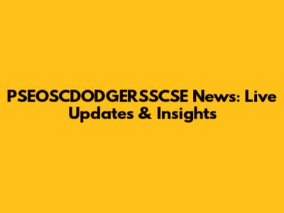 PSEOSCDODGERSSCSE News: Live Updates & Insights