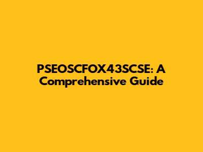 PSEOSCFOX43SCSE: A Comprehensive Guide