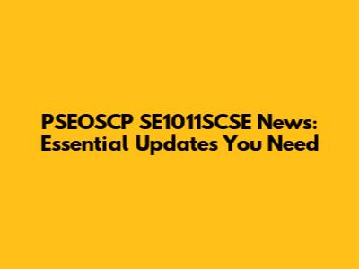 PSEOSCP SE1011SCSE News: Essential Updates You Need