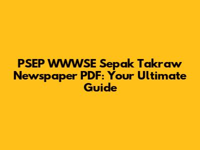 PSEP WWWSE Sepak Takraw Newspaper PDF: Your Ultimate Guide