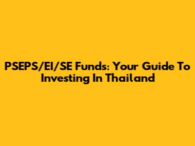 PSEPS/EI/SE Funds: Your Guide To Investing In Thailand