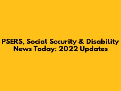 PSERS, Social Security & Disability News Today: 2022 Updates