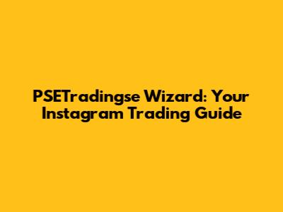 PSETradingse Wizard: Your Instagram Trading Guide