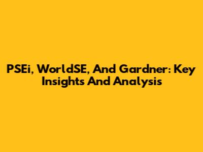 PSEi, WorldSE, And Gardner: Key Insights And Analysis