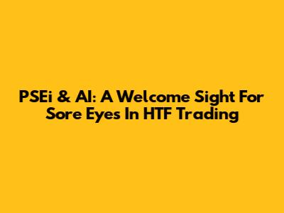 PSEi & AI: A Welcome Sight For Sore Eyes In HTF Trading
