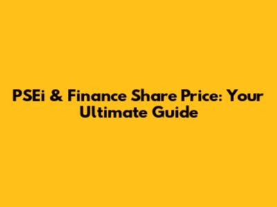 PSEi & Finance Share Price: Your Ultimate Guide
