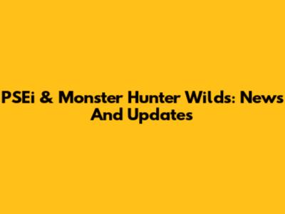 PSEi & Monster Hunter Wilds: News And Updates