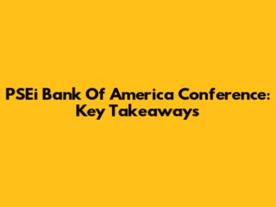 PSEi Bank Of America Conference: Key Takeaways