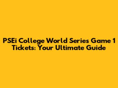 PSEi College World Series Game 1 Tickets: Your Ultimate Guide