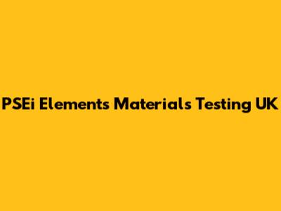 PSEi Elements Materials Testing UK
