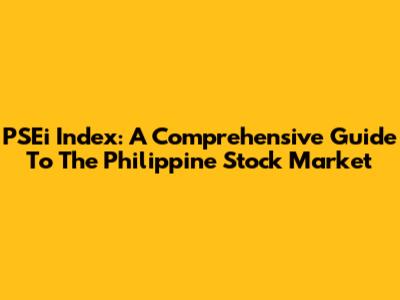 PSEi Index: A Comprehensive Guide To The Philippine Stock Market