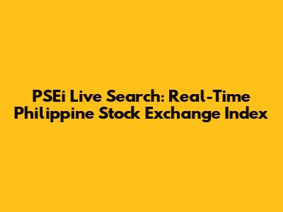 PSEi Live Search: Real-Time Philippine Stock Exchange Index