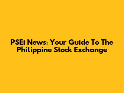 PSEi News: Your Guide To The Philippine Stock Exchange