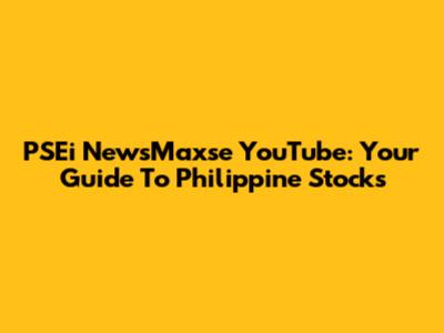 PSEi NewsMaxse YouTube: Your Guide To Philippine Stocks