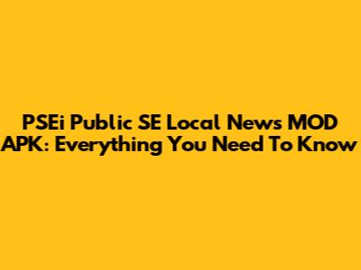PSEi Public SE Local News MOD APK: Everything You Need To Know