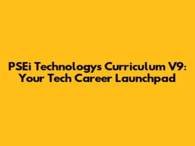 PSEi Technology's Curriculum V9: Your Tech Career Launchpad