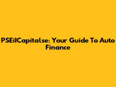 PSEiICapitalse: Your Guide To Auto Finance
