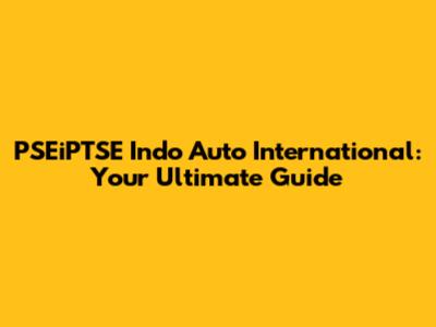 PSEiPTSE Indo Auto International: Your Ultimate Guide