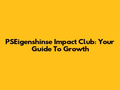 PSEigenshinse Impact Club: Your Guide To Growth