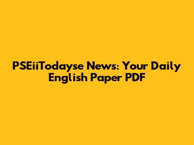 PSEiiTodayse News: Your Daily English Paper PDF