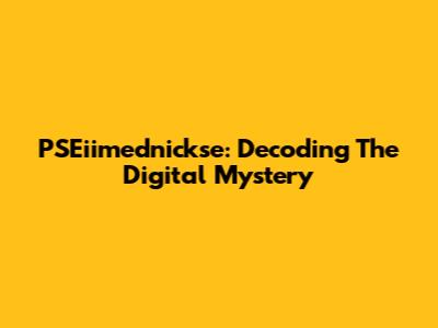 PSEiimednickse: Decoding The Digital Mystery