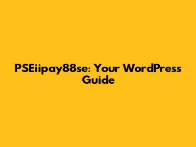 PSEiipay88se: Your WordPress Guide