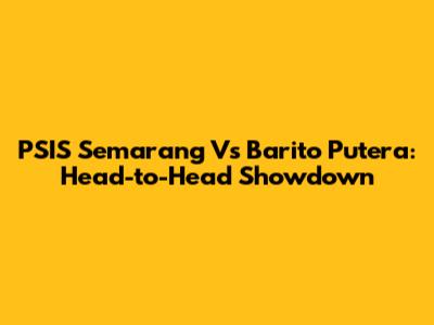 PSIS Semarang Vs Barito Putera: Head-to-Head Showdown