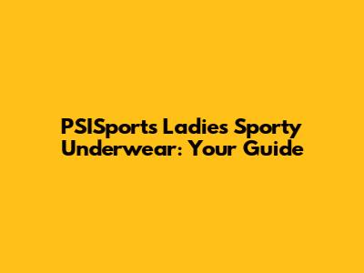 PSISports Ladies' Sporty Underwear: Your Guide
