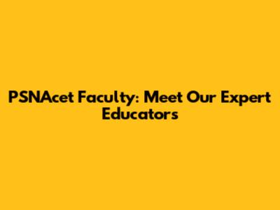 PSNAcet Faculty: Meet Our Expert Educators
