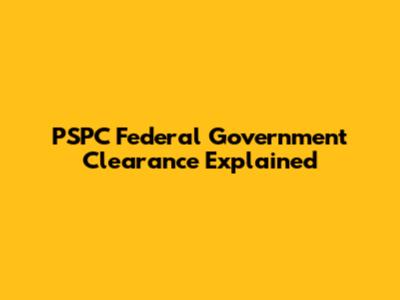 PSPC Federal Government Clearance Explained