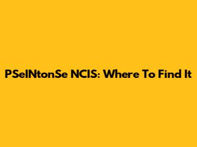 PSeINtonSe NCIS: Where To Find It