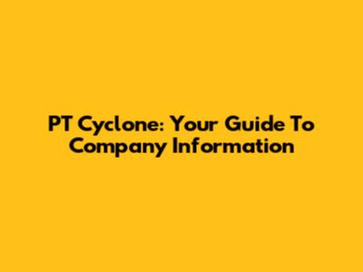 PT Cyclone: Your Guide To Company Information