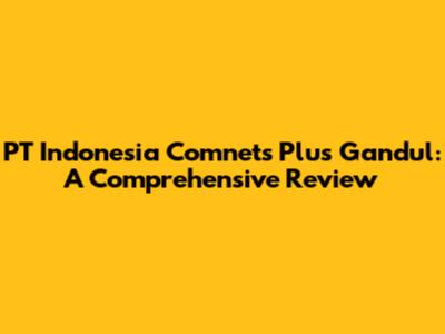 PT Indonesia Comnets Plus Gandul: A Comprehensive Review