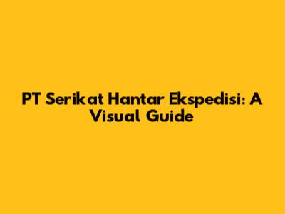 PT Serikat Hantar Ekspedisi: A Visual Guide