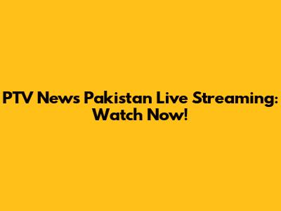 PTV News Pakistan Live Streaming: Watch Now!
