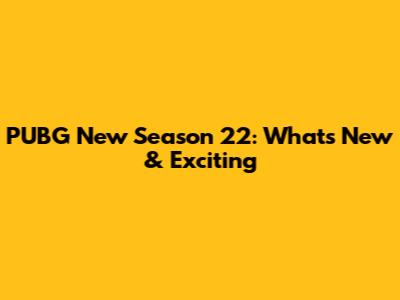 PUBG New Season 22: What's New & Exciting