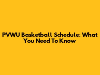 PVWU Basketball Schedule: What You Need To Know