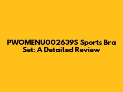 PWOMENU002639S Sports Bra Set: A Detailed Review